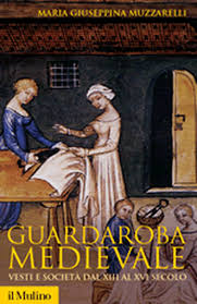 Guardaroba medievale vesti e società dal XIII al XVI secolo – Maria Giuseppina Muzzarelli