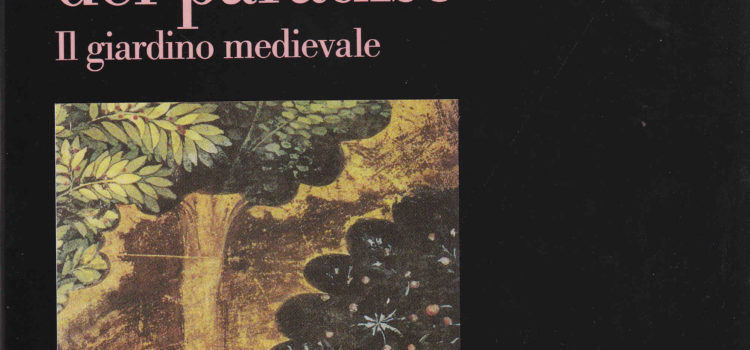 NOSTALGIA DEL PARADISO Il giardino medievale – Franco Cardini Massimo Miglio