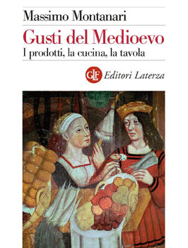 Gusti del Medioevo                    I prodotti, la cucina, la tavola- Massimo Montanari